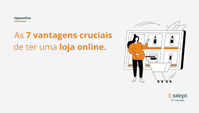 7 Motivos para ter uma loja online e vender melhor os seus produtos